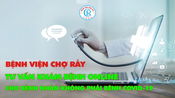 Bệnh viện Chợ Rẫy triển khai khám bệnh online cho bệnh nhân