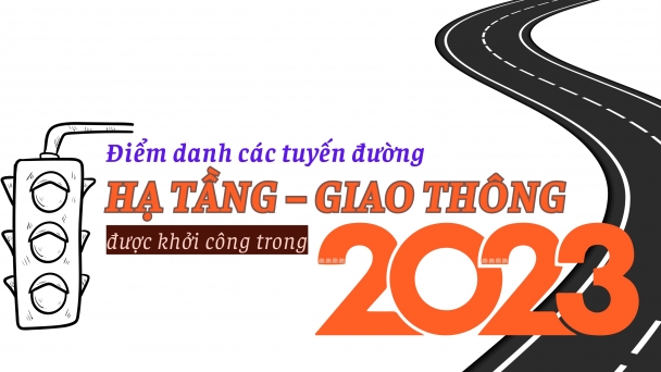 Inforgraphic: Điểm danh các tuyến đường hạ tầng – Giao thông được khởi công năm 2023