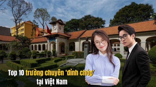Top 10 trường chuyên ‘đỉnh chóp’ tại Việt Nam: ‘Cái nôi’ đào tạo ra nhiều nhân tài cho đất nước, nhiều người nổi tiếng cũng từng theo học