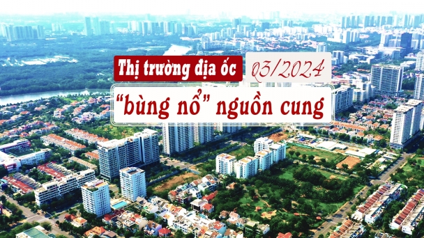 Thị trường địa ốc “bùng nổ” nguồn cung trong quý 3/2024?