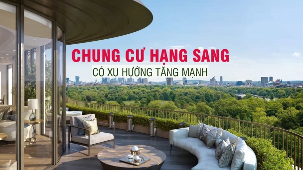 Chung cư hạng sang có xu hướng tăng mạnh