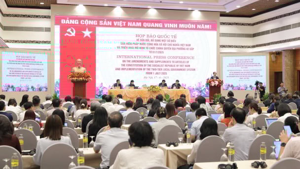 Họp báo quốc tế về sửa đổi, bổ sung một số điều của Hiến pháp và triển khai mô hình tổ chức chính quyền địa phương 2 cấp