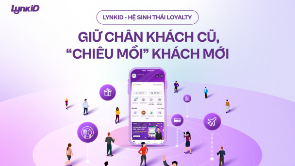 LynkiD – Hệ sinh thái Loyalty giữ chân khách cũ, “chiêu mồi” khách mới