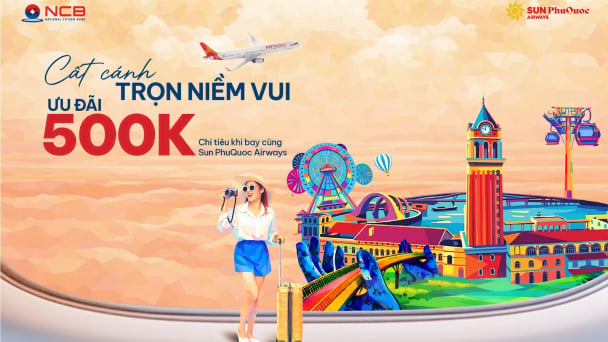 Bay cùng Sun PhuQuoc Airways, nhận hoàn tiền hấp dẫn từ NCB
