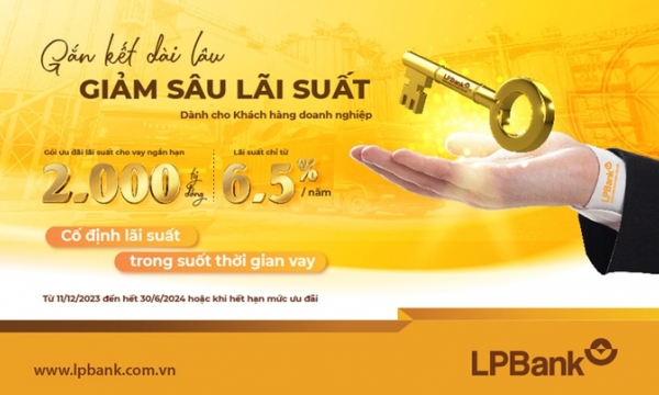 LPBank tung ra 2.000 tỷ đồng cho khách hàng doanh nghiệp với lãi suất từ 6,5%/năm