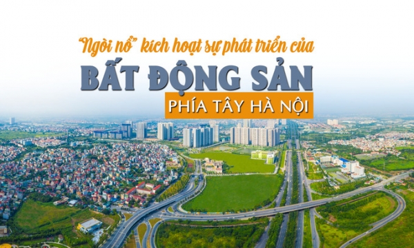 “Ngòi nổ” kích hoạt sự phát triển của bất động sản phía Tây Hà Nội