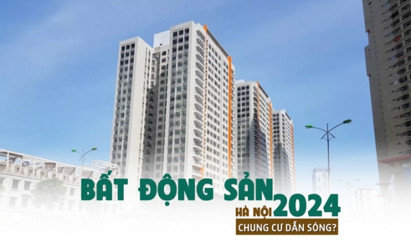 Bất động sản Hà Nội 2024: Chung cư dẫn sóng?