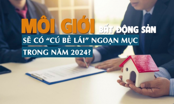 Môi giới bất động sản sẽ có “cú bẻ lái” ngoạn mục trong năm 2024?