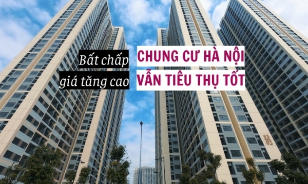 Bất chấp giá tăng cao, chung cư ở Hà Nội vẫn tiêu thụ tốt
