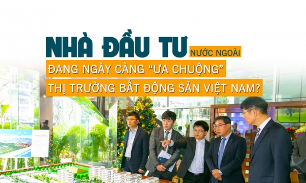 Nhà đầu tư nước ngoài ngày càng “ưa chuộng” thị trường bất động sản Việt Nam?