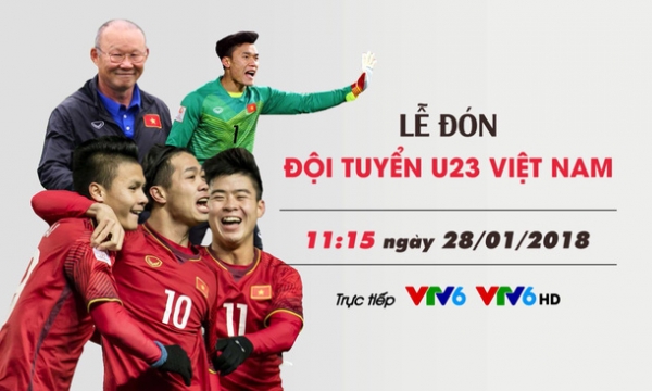 Dự kiến kế hoạch đón đội tuyển U23 Việt Nam về nước