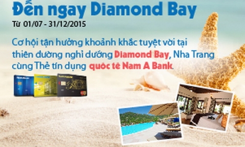 Quẹt thẻ liền tay - đến ngay Diamond Bay cùng Thẻ tín dụng Quốc tế Nam A Bank