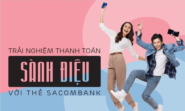 Trải nghiệm thanh toán sành điệu và nhận ưu đãi đặc biệt với thẻ Sacombank