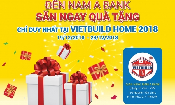 “Săn” ngay quà tặng hấp dẫn từ Nam A Bank duy nhất tại Vietbuild Home 2018