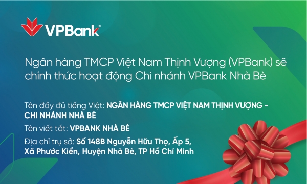 VPBank sẽ chính thức khai trương hoạt động Chi nhánh VPBank Nhà Bè