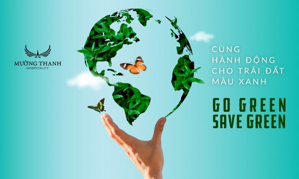 Tập đoàn Mường Thanh triển khai chiến dịch: 'Cùng hành động cho Trái Đất màu xanh - Go Green Save Green”