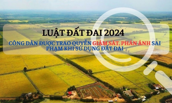 Luật Đất đai 2024 'trao quyền' cho công dân giám sát và phản ánh sai phạm