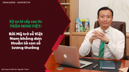 Kỹ sư AI cấp cao 9x Trần Minh Việt: Rời Mỹ trở về Việt Nam không đơn thuần là con số lương thưởng