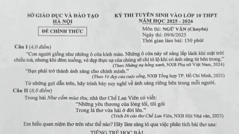 Đề thi Văn vào lớp 10 chuyên năm 2025 của Hà Nội: Được nhận xét hay đến mức nào?