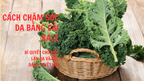 Cách chăm sóc da bằng cải kate: Bí quyết cho một làn da và vóc dáng tuyệt vời