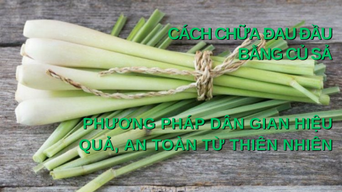 Cách chữa đau đầu bằng củ sả – phương pháp dân gian hiệu quả, lành tính