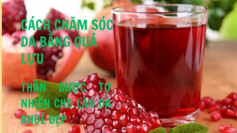 Cách chăm sóc da bằng quả lựu: “Thần dược” tự nhiên cho làn da khỏe đẹp