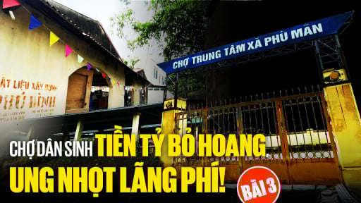 Chợ dân sinh tiền tỷ bỏ hoang (Bài cuối): Giám sát chặt chẽ, tìm giải pháp 'hồi sinh' chợ bỏ hoang