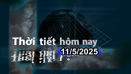 Thời tiết hôm nay 11/5/2025: Bắc Bộ có mưa to