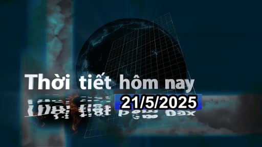 Thời tiết hôm nay 21/5/2025: Bắc Bộ nắng nóng; Trung Bộ có nơi nắng gay gắt
