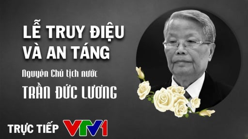 TRỰC TIẾP: Lễ truy điệu và an táng nguyên Chủ tịch nước Trần Đức Lương