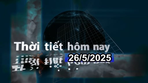 Thời tiết hôm nay 26/5/2025: Nhiều khu vực có mưa dông