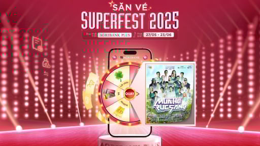 'Săn - Tặng vé Superfest 2025” cùng Agribank: Vé miễn phí - Ưu đãi số - Cảm xúc thăng hoa!