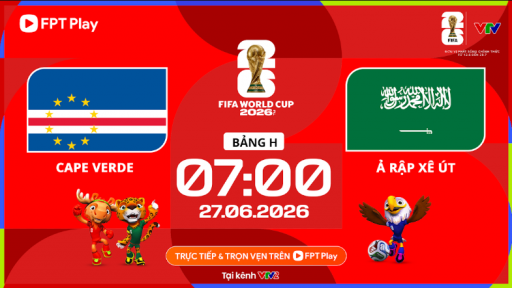 Nhận định tỷ số Cape Verde vs Ả Rập X&ecirc; &Uacute;t (7h00 ng&agrave;y 27/6, bảng H World Cup 2026): T&acirc;n binh tạo dấu ấn?