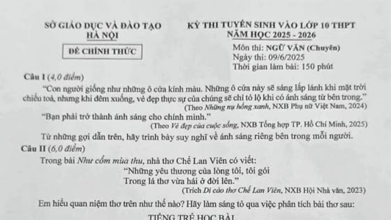 Đề thi Văn vào lớp 10 chuyên năm 2025 của Hà Nội: Được nhận xét hay đến mức nào?