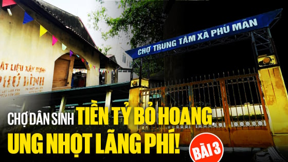 Chợ dân sinh tiền tỷ bỏ hoang (Bài cuối): Giám sát chặt chẽ, tìm giải pháp 'hồi sinh' chợ bỏ hoang