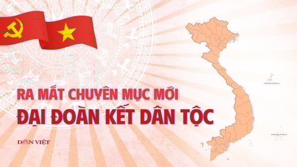Ra mắt chuyên mục mới “Đại đoàn kết dân tộc”