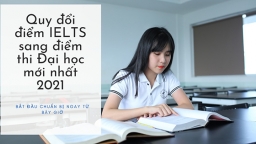 Học bảng quy đổi điểm IELTS của các trường Đại học năm 2021