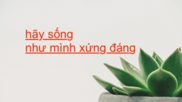 Cafe sáng: Hãy sống như mình xứng đáng!