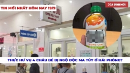 Tin nóng 19/9/2019: 4 cháu bé ngộ độc ma túy ở Hải Phòng