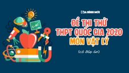 Đề thi thử THPT Quốc gia 2020 môn Vật lý mới nhất có đáp án