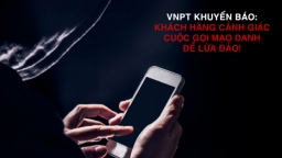 VNPT cảnh báo: bùng phát cuộc gọi mạo danh để lừa đảo