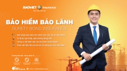 Bảo hiểm bảo lãnh-Giải pháp bảo vệ cho các nhà thầu và chủ đầu tư