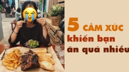 5 loại cảm xúc khiến bạn ăn quá nhiều và tăng cân