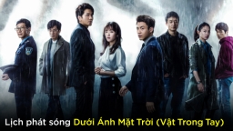 Lịch phát sóng phim Dưới Ánh Mặt Trời (Vật Trong Tay) trên Mango TV