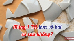 Mùng 1 Tết làm vỡ bát có sao không?