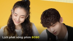 Lịch phát sóng phim 8090 trên FPT Play