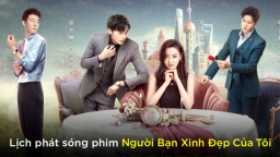 Lịch phát sóng phim Người Bạn Xinh Đẹp Của Tôi trên WeTV