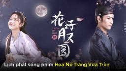 Lịch phát sóng phim Hoa Nở Trăng Vừa Tròn trên FPT Play, Youku