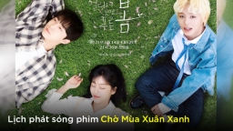 Lịch phát sóng phim Chờ Mùa Xuân Xanh trên iQIYI