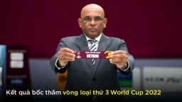 Kết quả bốc thăm vòng loại thứ 3 World Cup 2022 khu vực châu Á của ĐT Việt Nam